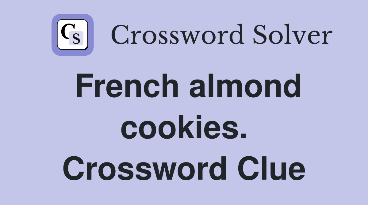 French almond cookies. Crossword Clue