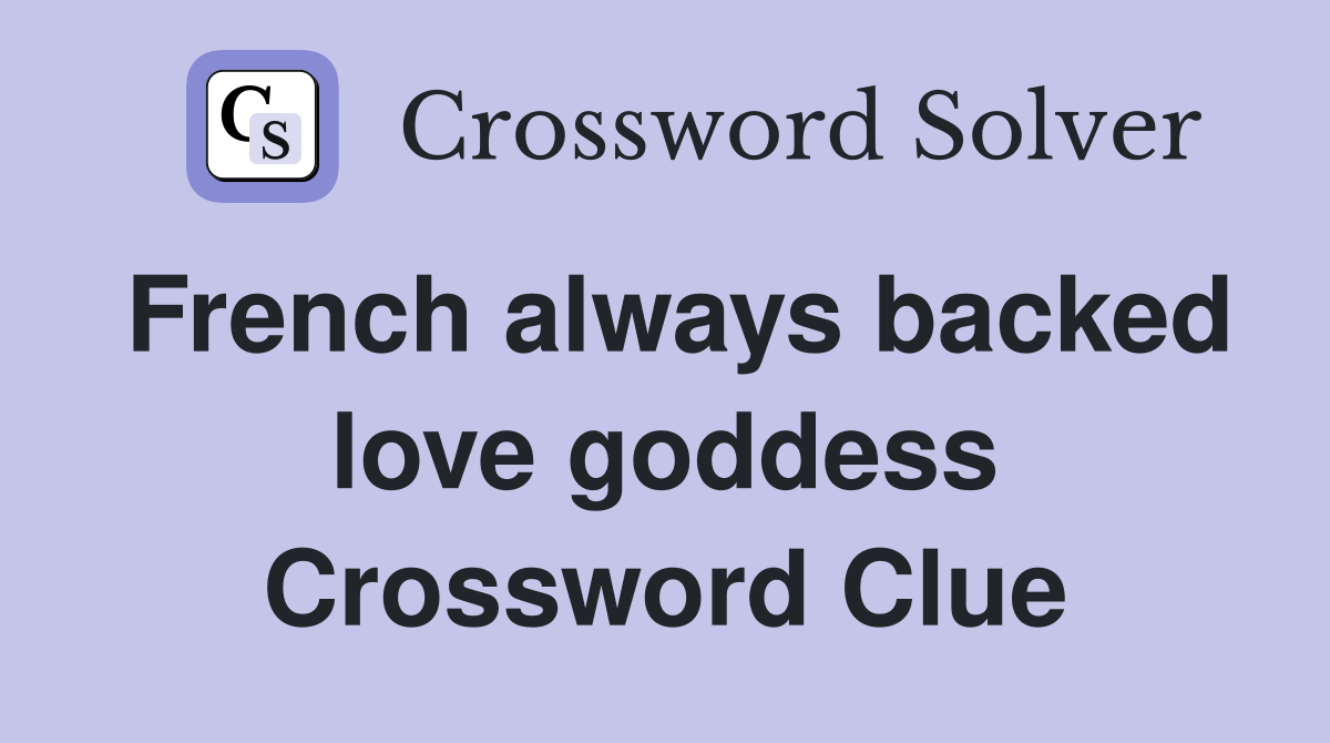 French always backed love goddess Crossword Clue