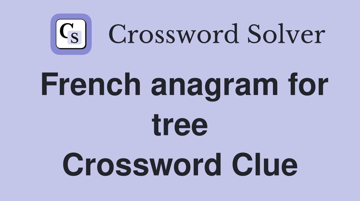 French anagram for tree Crossword Clue