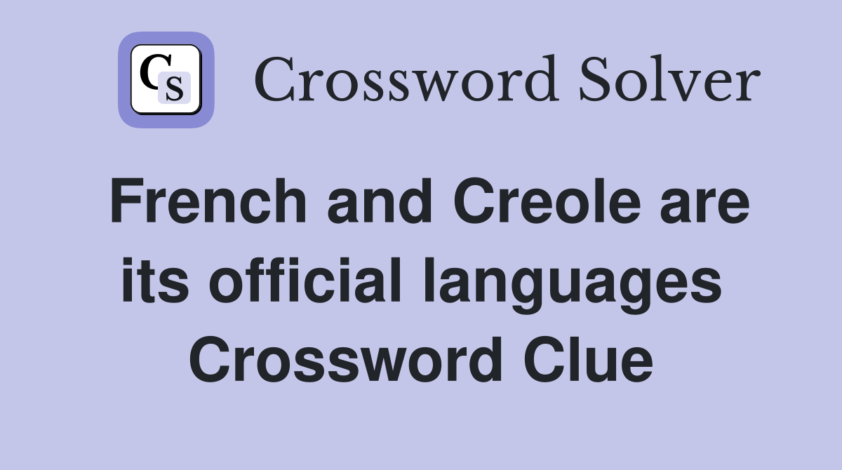 French and Creole are its official languages Crossword Clue