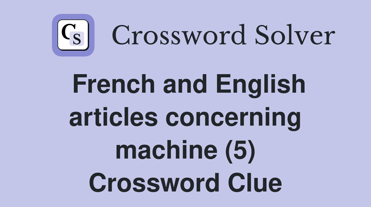 French and English articles concerning machine (5) Crossword Clue