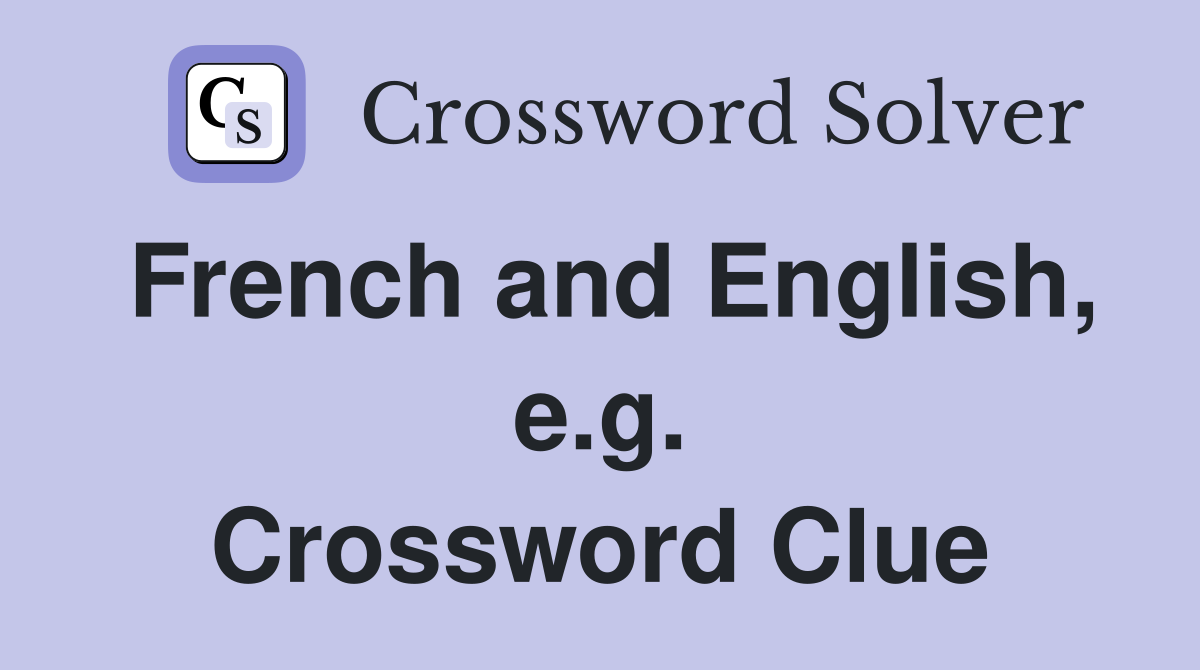 French and English, e.g. Crossword Clue