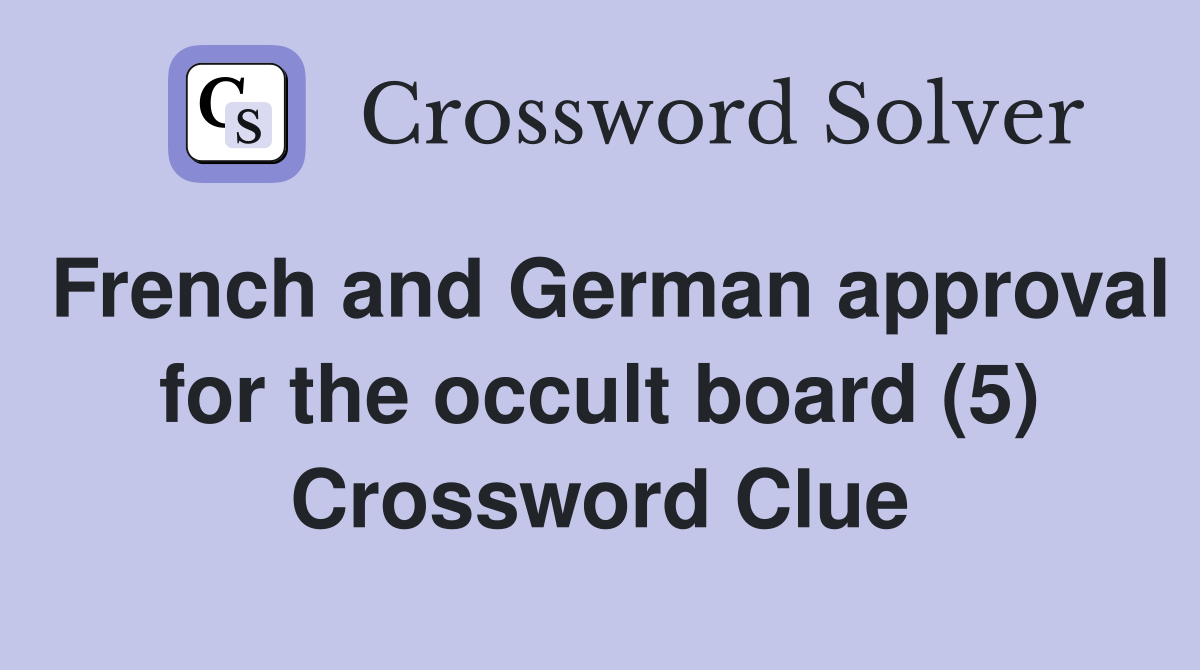 French and German approval for the occult board (5) Crossword Clue