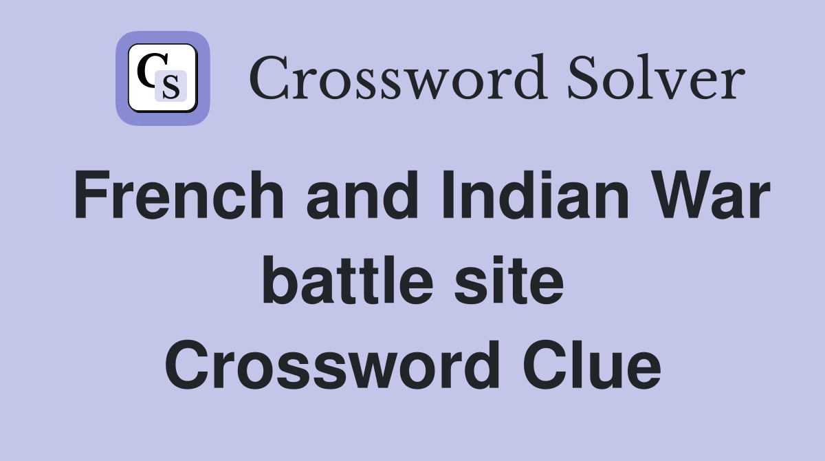 French and Indian War battle site Crossword Clue