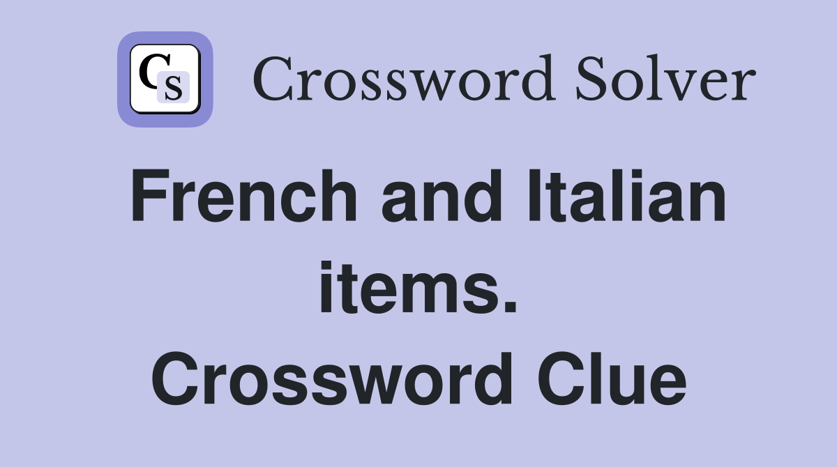 French and Italian items. Crossword Clue
