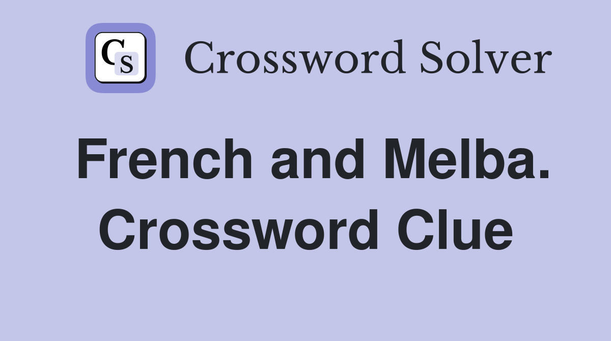 French and Melba. Crossword Clue