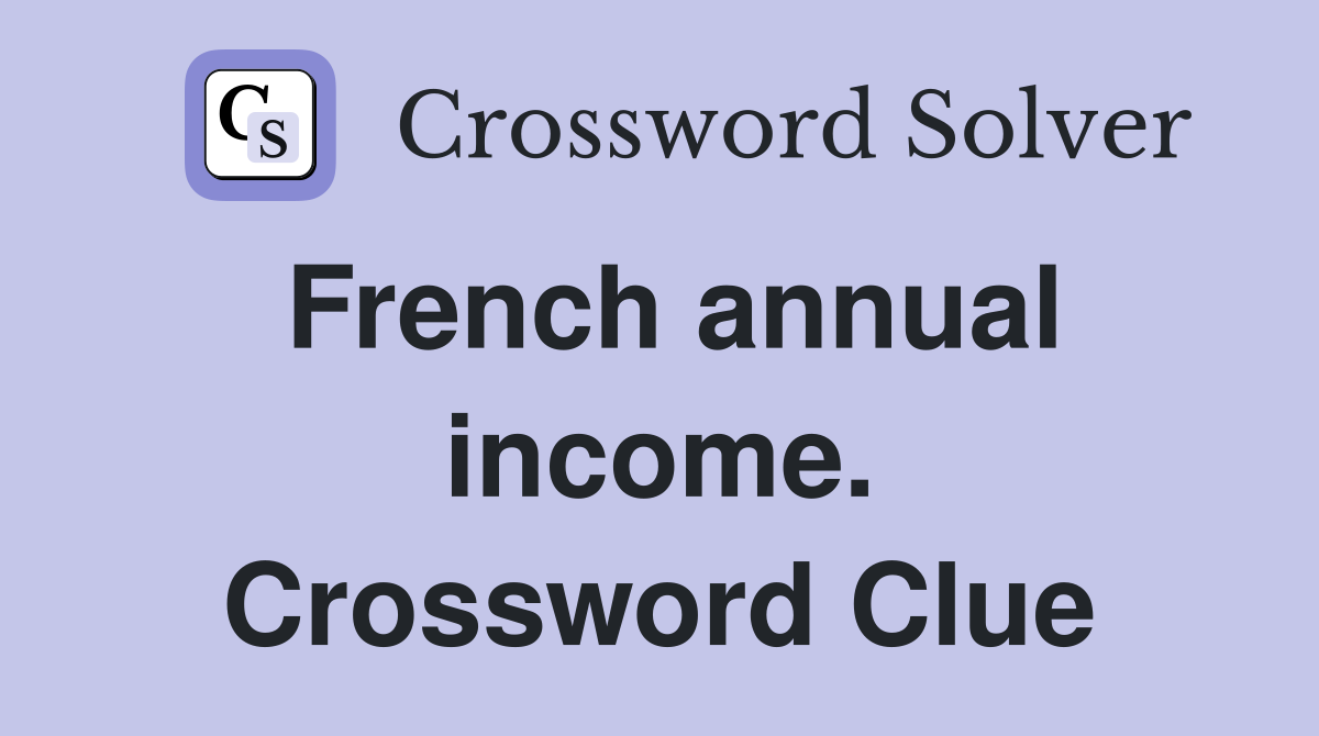 French annual income. Crossword Clue