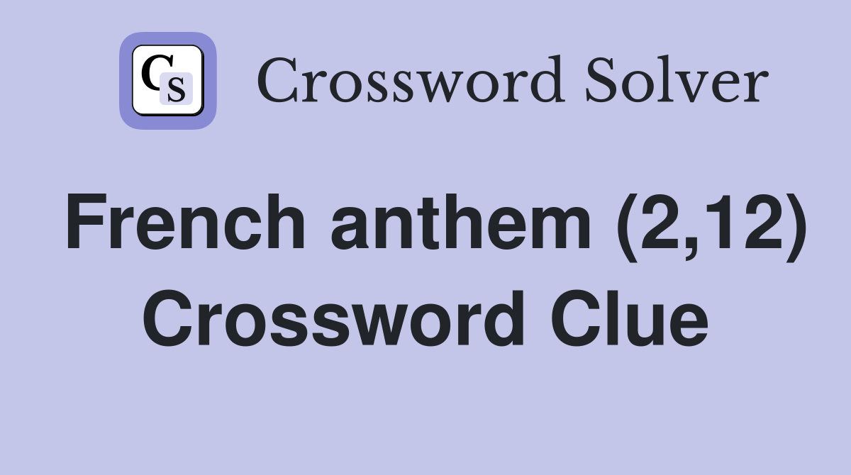 French anthem (2,12) Crossword Clue