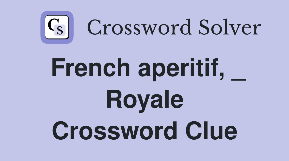 French aperitif, _ Royale Crossword Clue