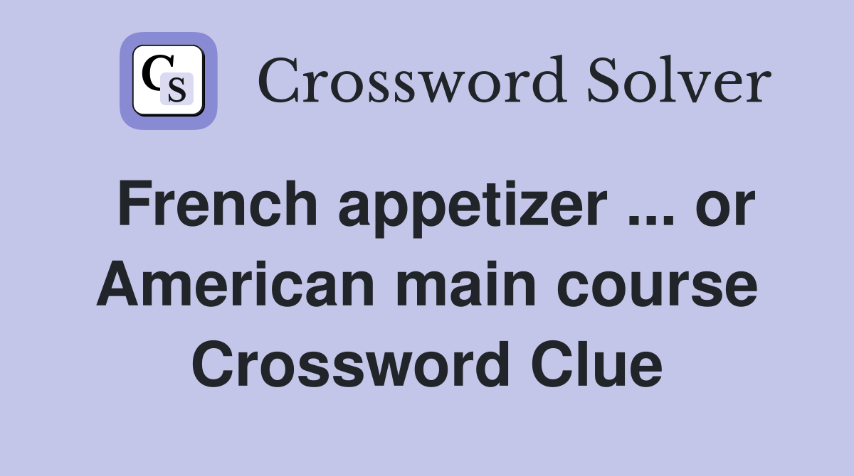 French appetizer ... or American main course Crossword Clue