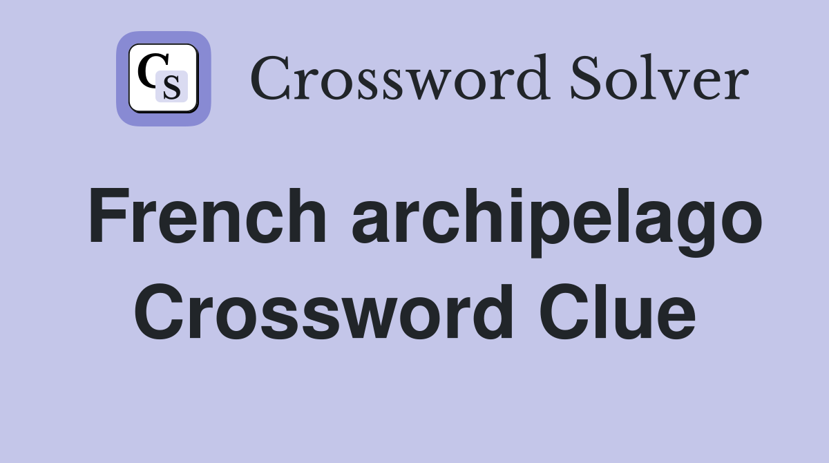 French archipelago Crossword Clue