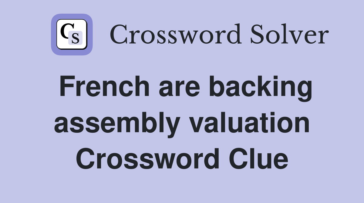 French are backing assembly valuation Crossword Clue