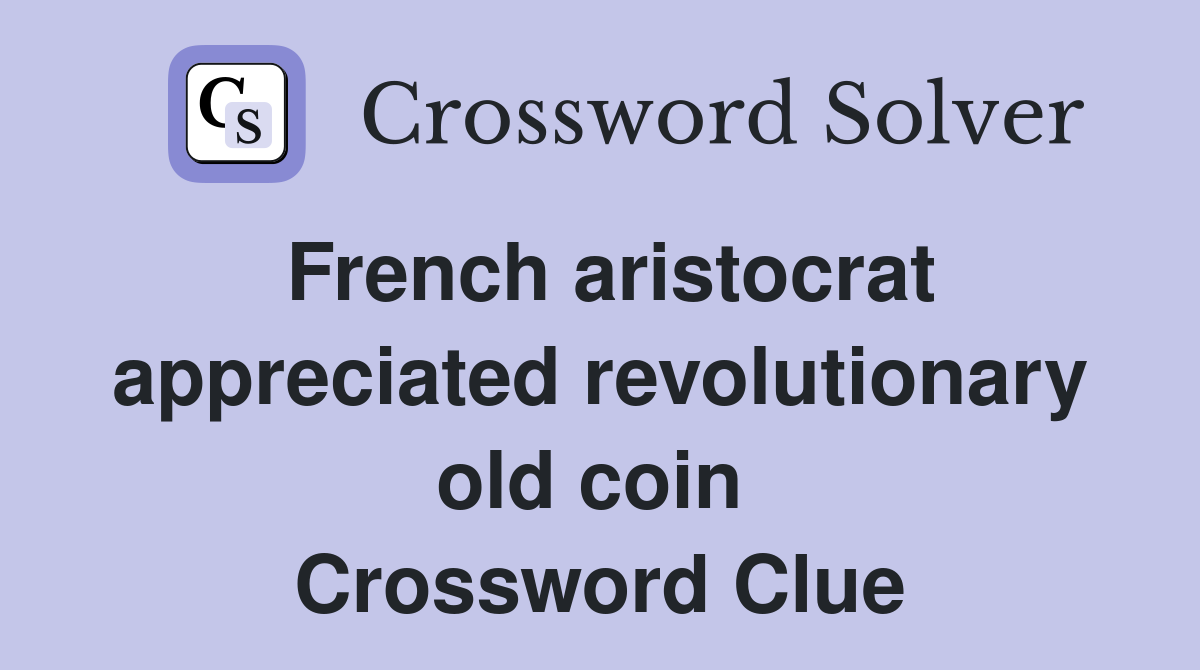 French aristocrat appreciated revolutionary old coin  Crossword Clue