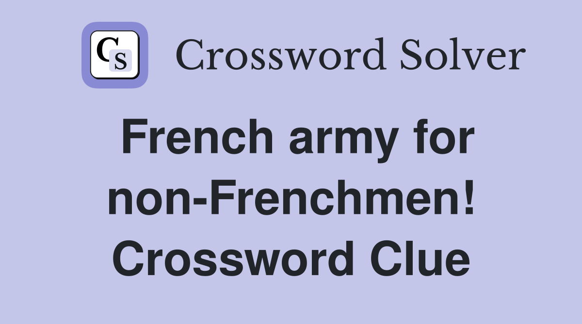 French army for non-Frenchmen! Crossword Clue