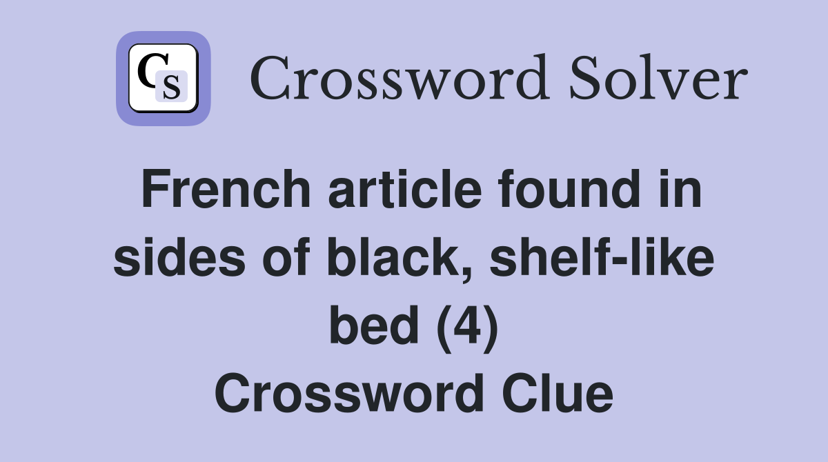 French article found in sides of black, shelf-like bed (4) Crossword Clue