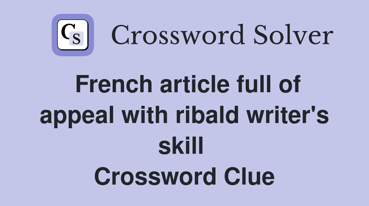 French article full of appeal with ribald writer's skill  Crossword Clue