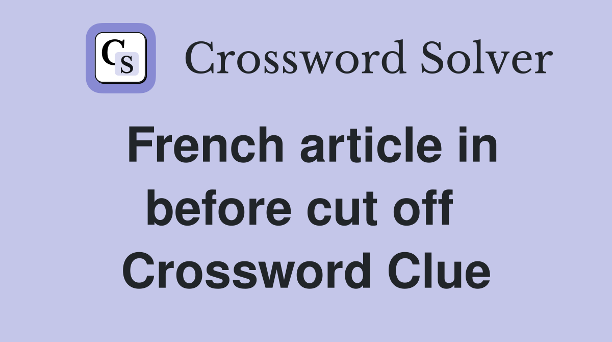 French article in before cut off  Crossword Clue