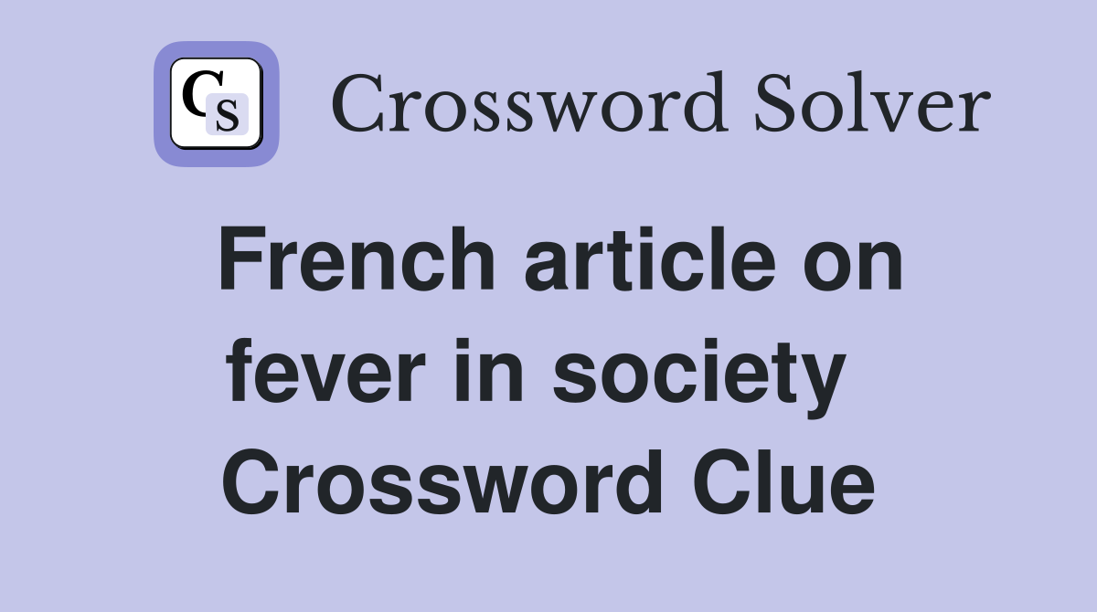 French article on fever in society  Crossword Clue