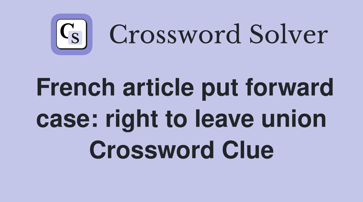 French article put forward case: right to leave union Crossword Clue
