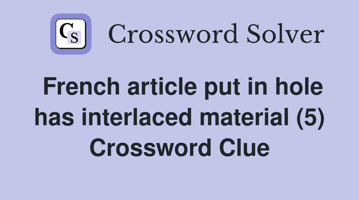 French article put in hole has interlaced material (5) Crossword Clue