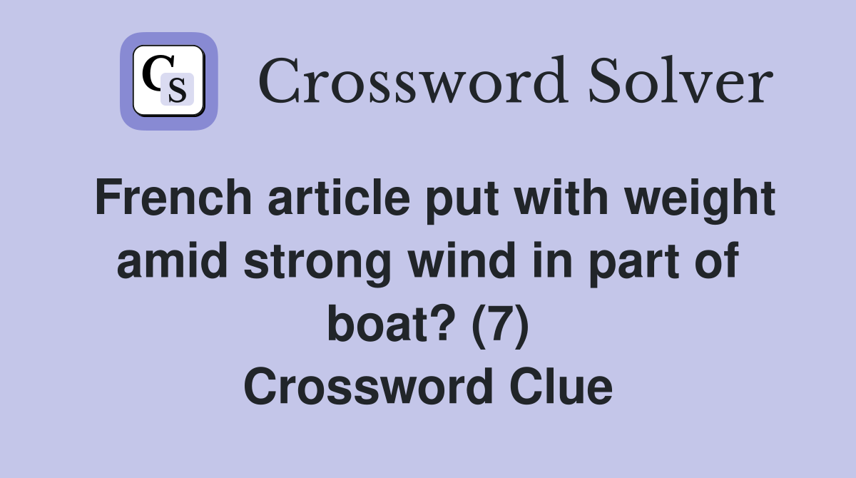 French article put with weight amid strong wind in part of boat? (7) Crossword Clue
