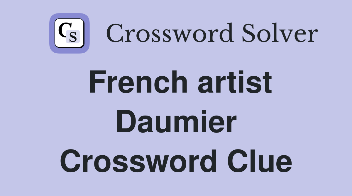 French artist Daumier Crossword Clue