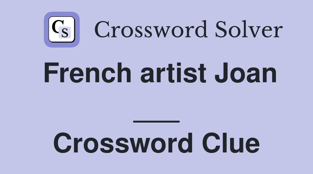French artist Joan ___ Crossword Clue