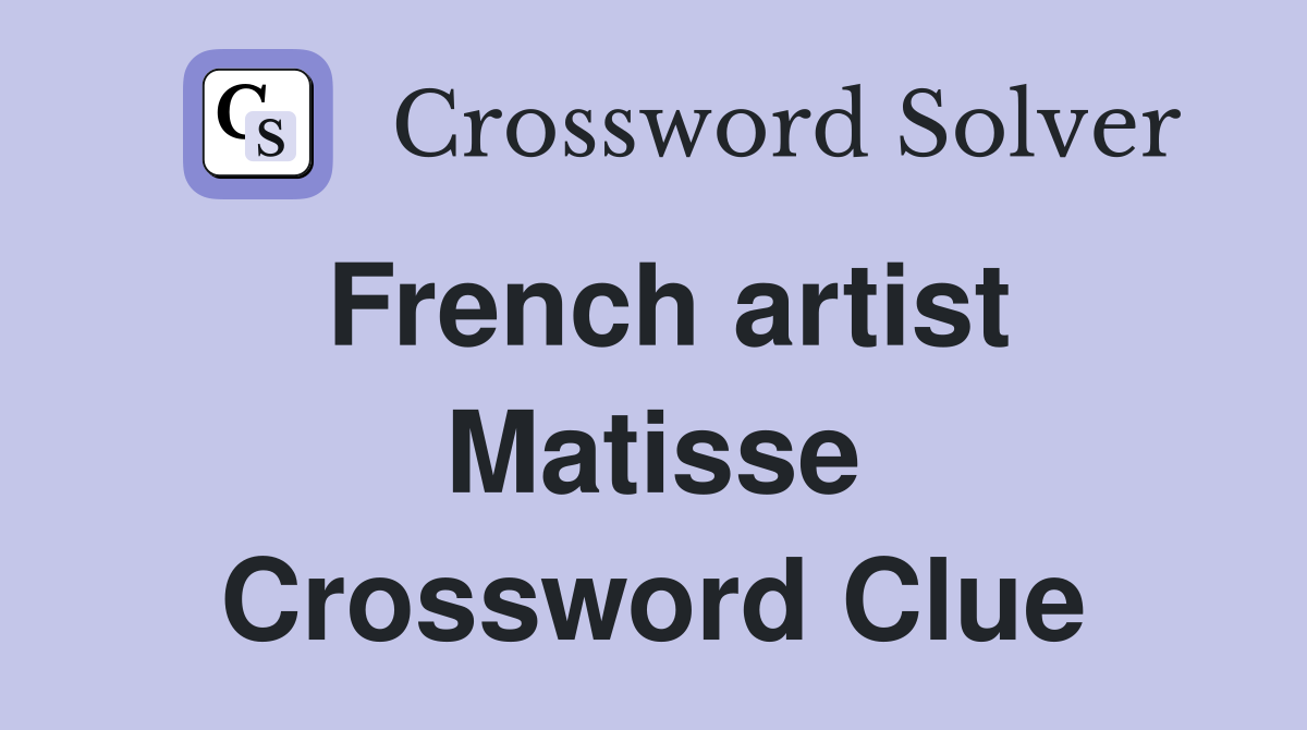 French artist Matisse Crossword Clue