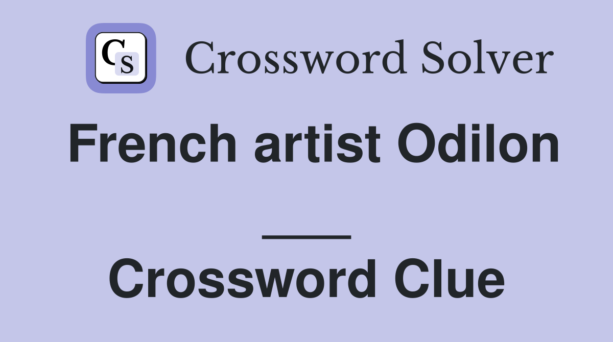 French artist Odilon ___ Crossword Clue