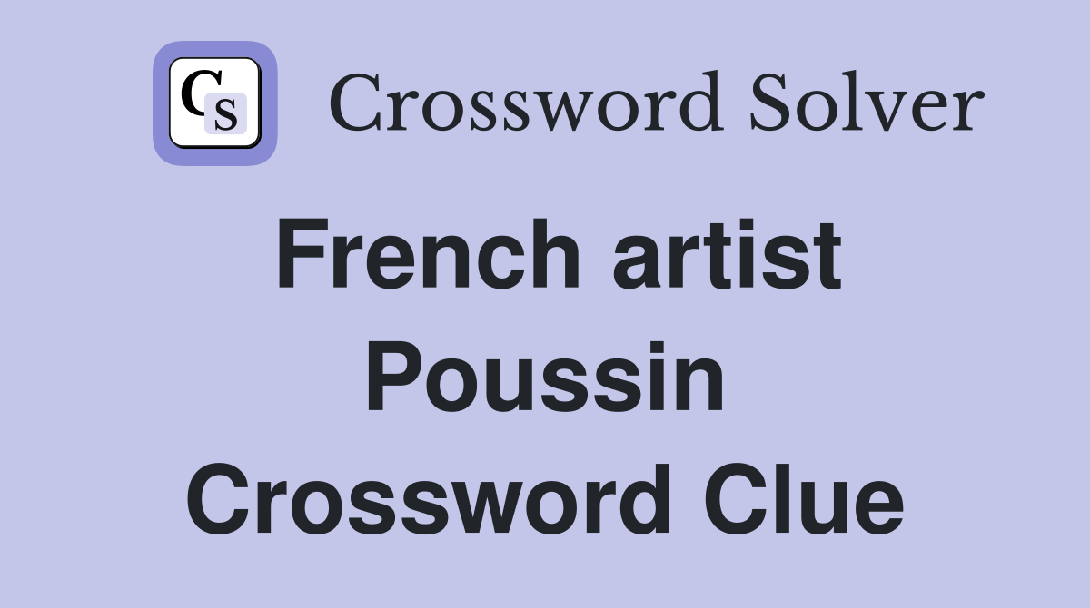 French artist Poussin Crossword Clue