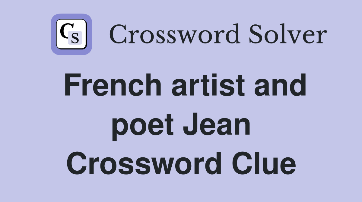 French artist and poet Jean Crossword Clue