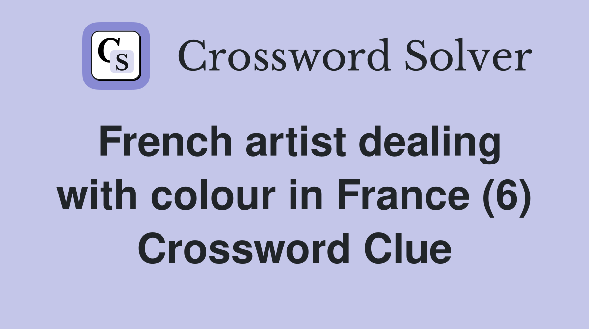 French artist dealing with colour in France (6) Crossword Clue