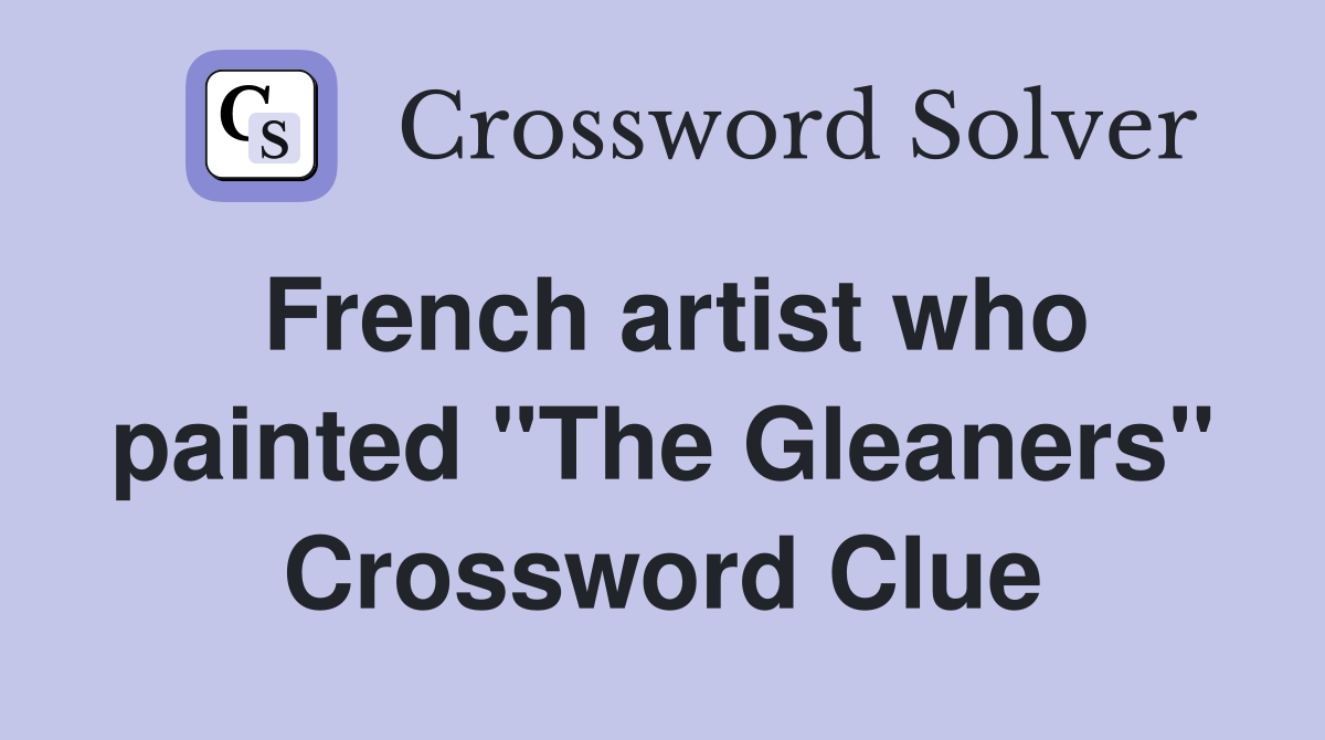 French artist who painted "The Gleaners" Crossword Clue