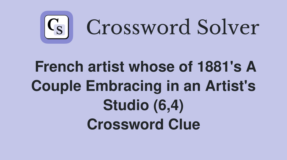 French artist whose of 1881's A Couple Embracing in an Artist's Studio (6,4) Crossword Clue