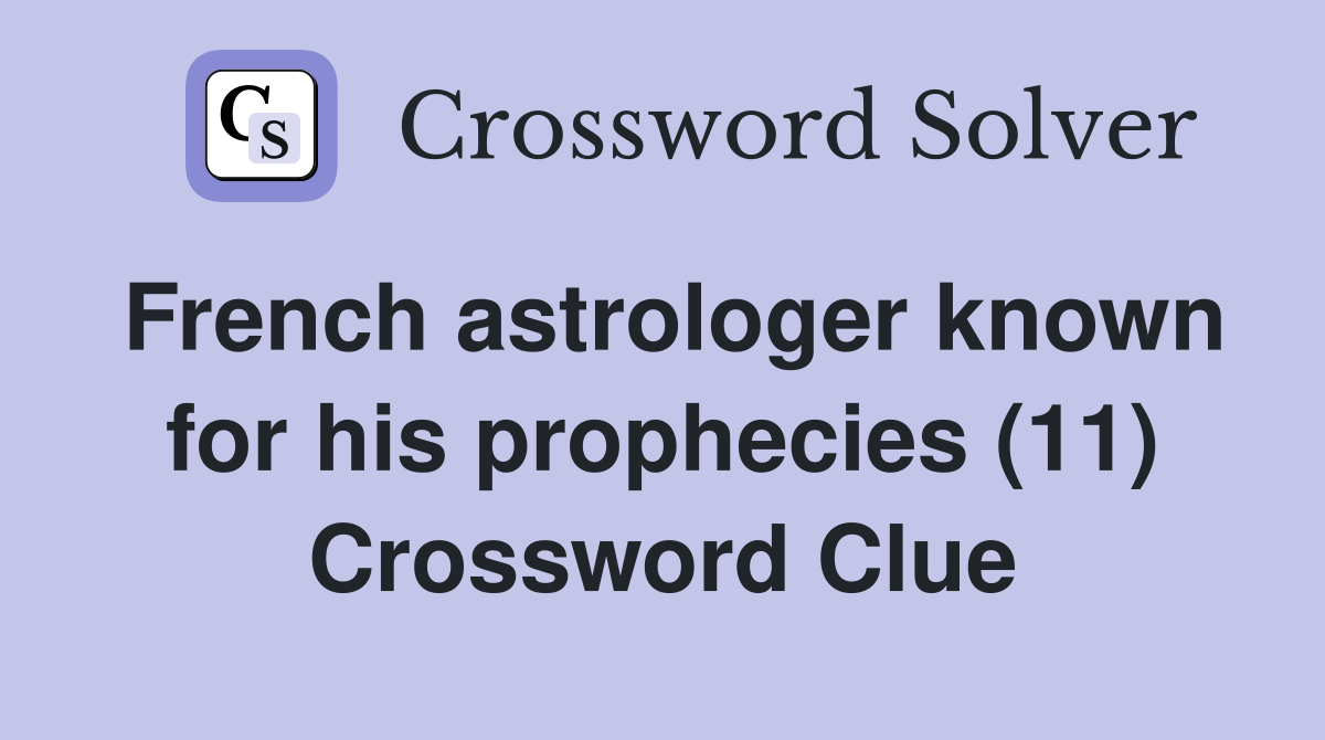 French astrologer known for his prophecies (11) Crossword Clue