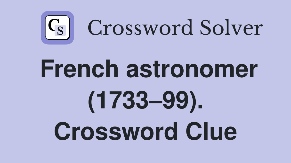 French astronomer (1733–99). Crossword Clue