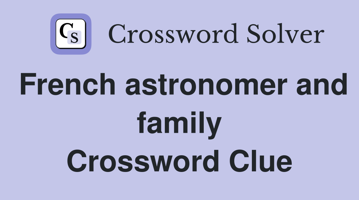 French astronomer and family Crossword Clue