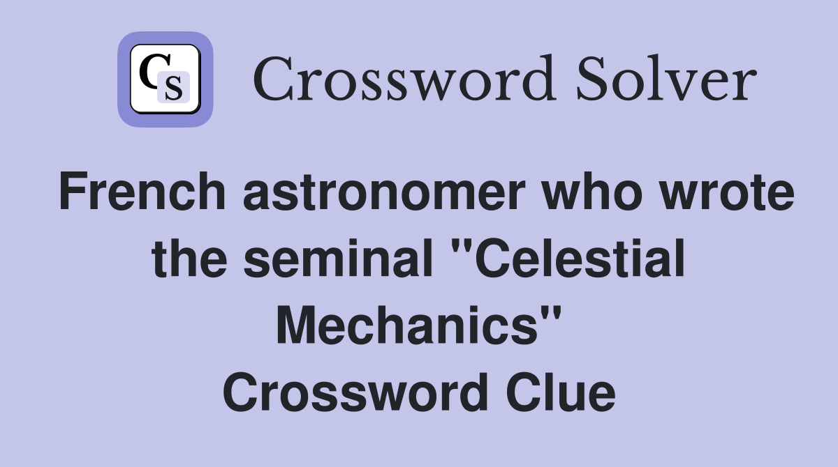 French astronomer who wrote the seminal "Celestial Mechanics" Crossword Clue