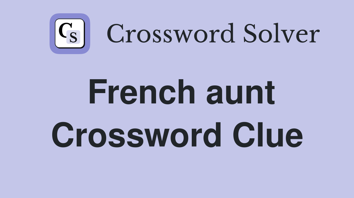 French aunt Crossword Clue
