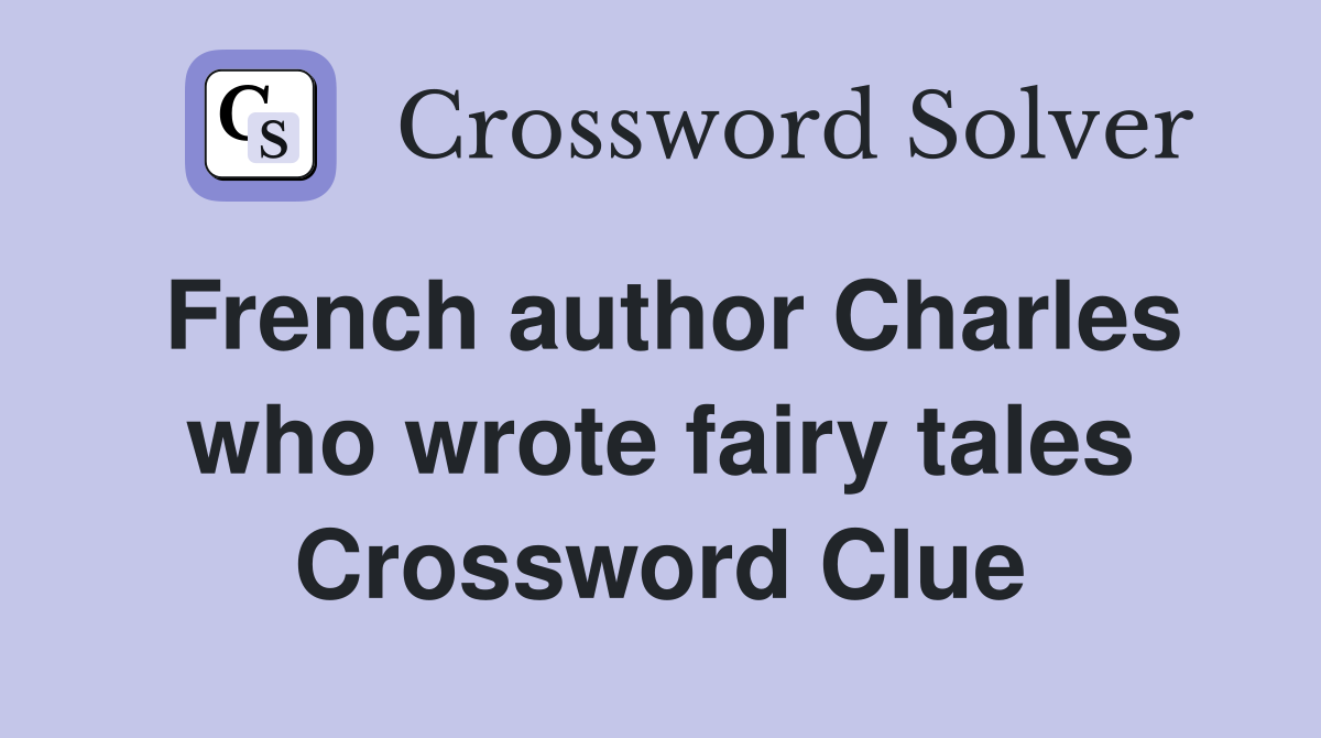 French author Charles who wrote fairy tales Crossword Clue