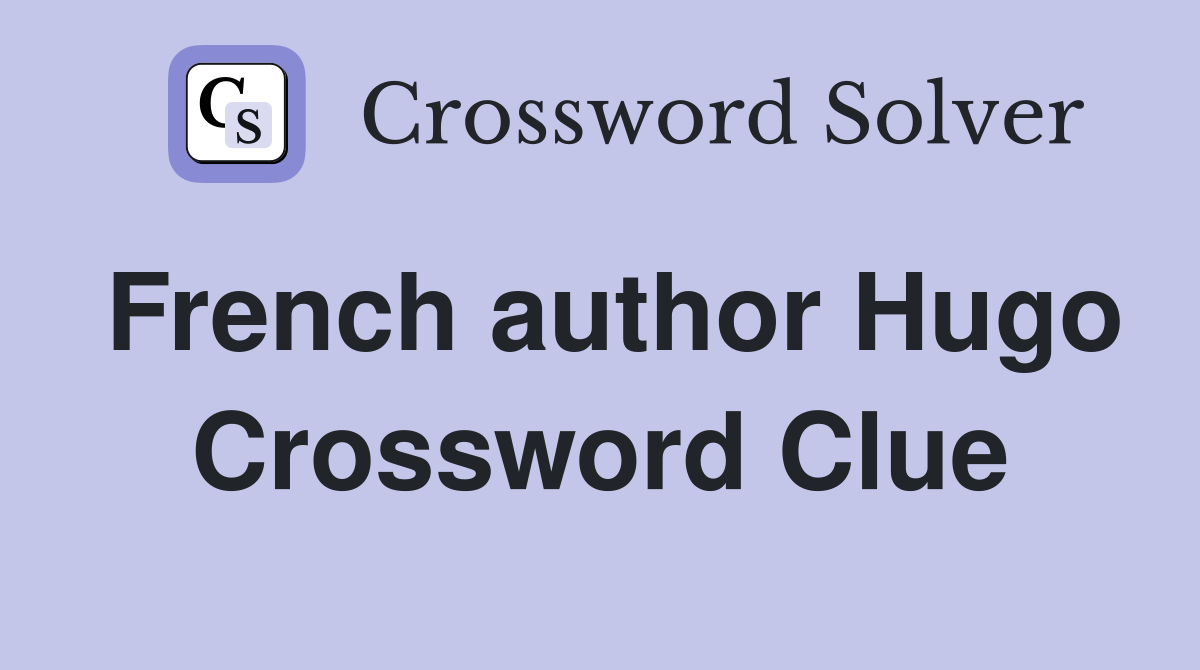 French author Hugo Crossword Clue