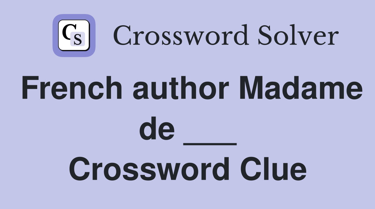French author Madame de ___ Crossword Clue