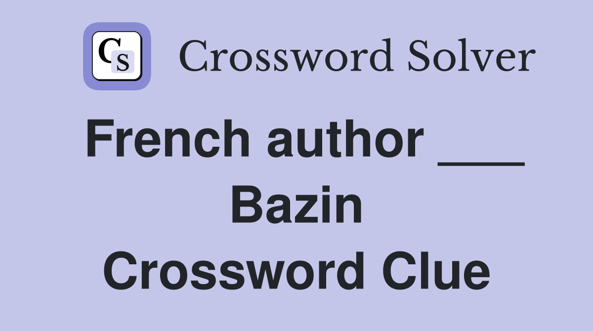 French author ___ Bazin Crossword Clue