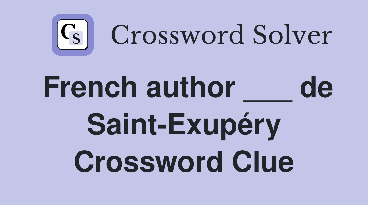 French author ___ de Saint-Exupéry Crossword Clue