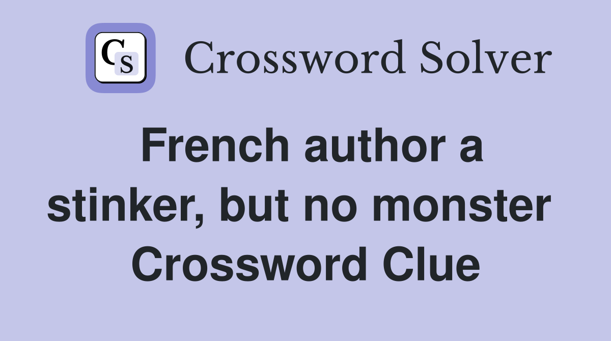 French author a stinker, but no monster  Crossword Clue