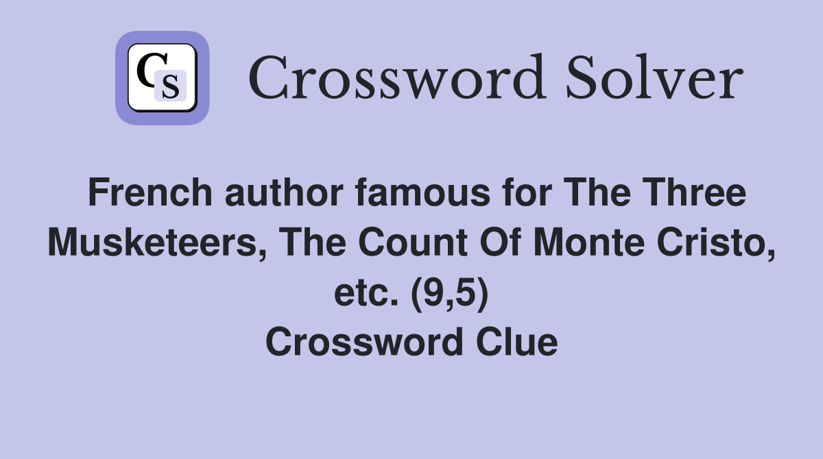 French author famous for The Three Musketeers, The Count Of Monte Cristo, etc. (9,5) Crossword Clue