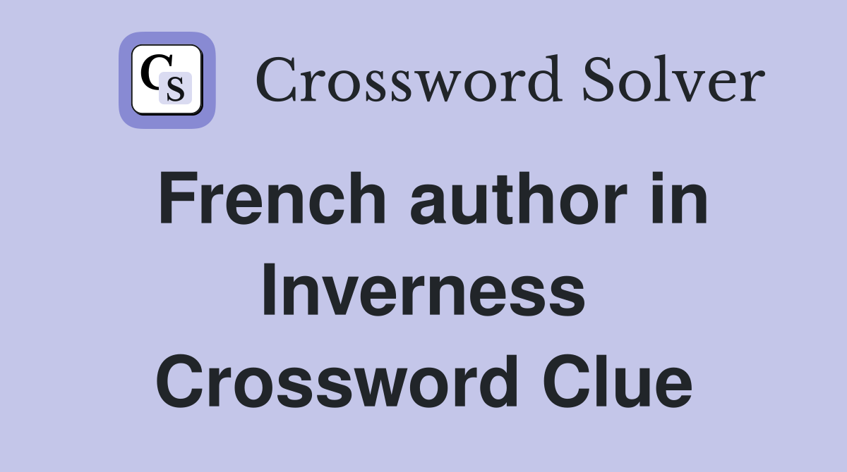 French author in Inverness Crossword Clue
