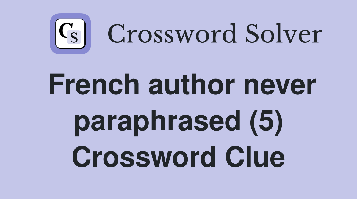 French author never paraphrased (5) Crossword Clue