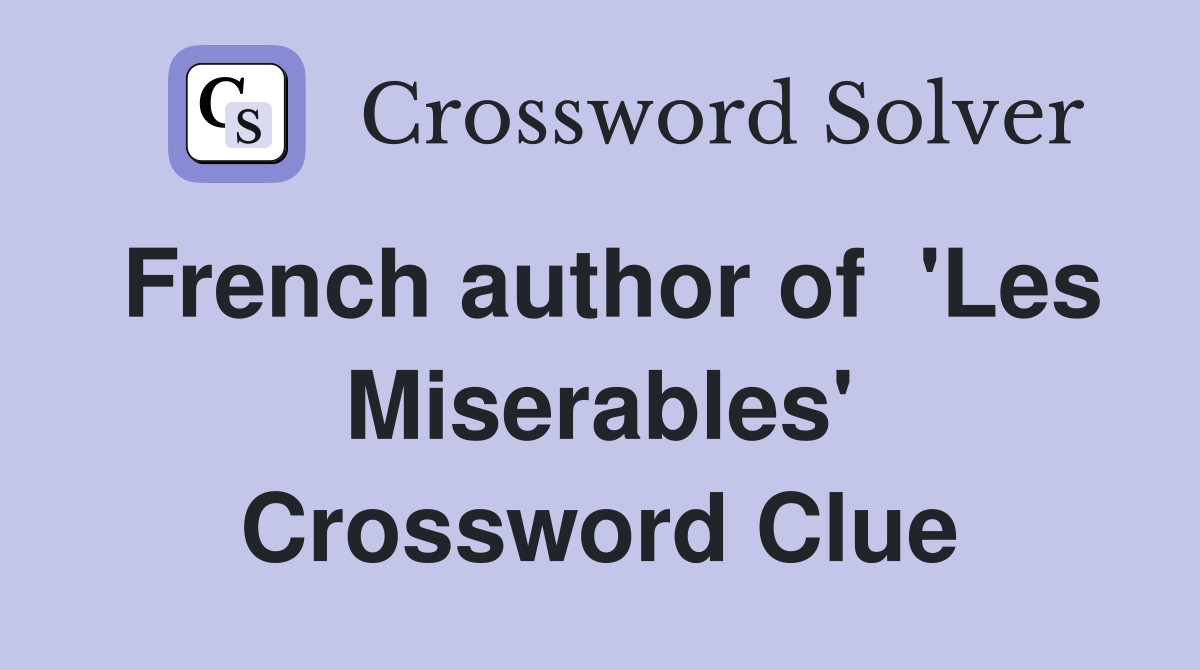 French author of  'Les Miserables' Crossword Clue