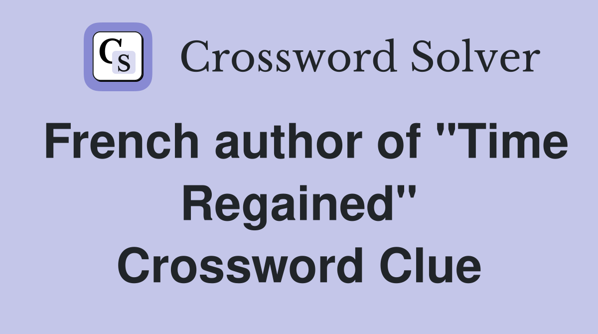 French author of "Time Regained" Crossword Clue